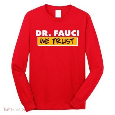 Dr Fauci We Trust Long Sleeve Shirt
