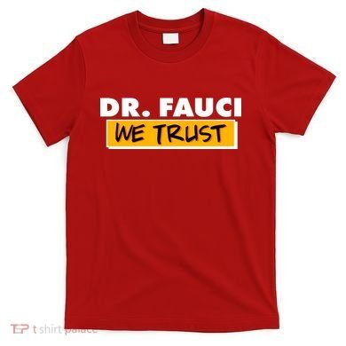Dr Fauci We Trust T-Shirt