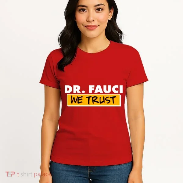 Dr Fauci We Trust Women's T-Shirt
