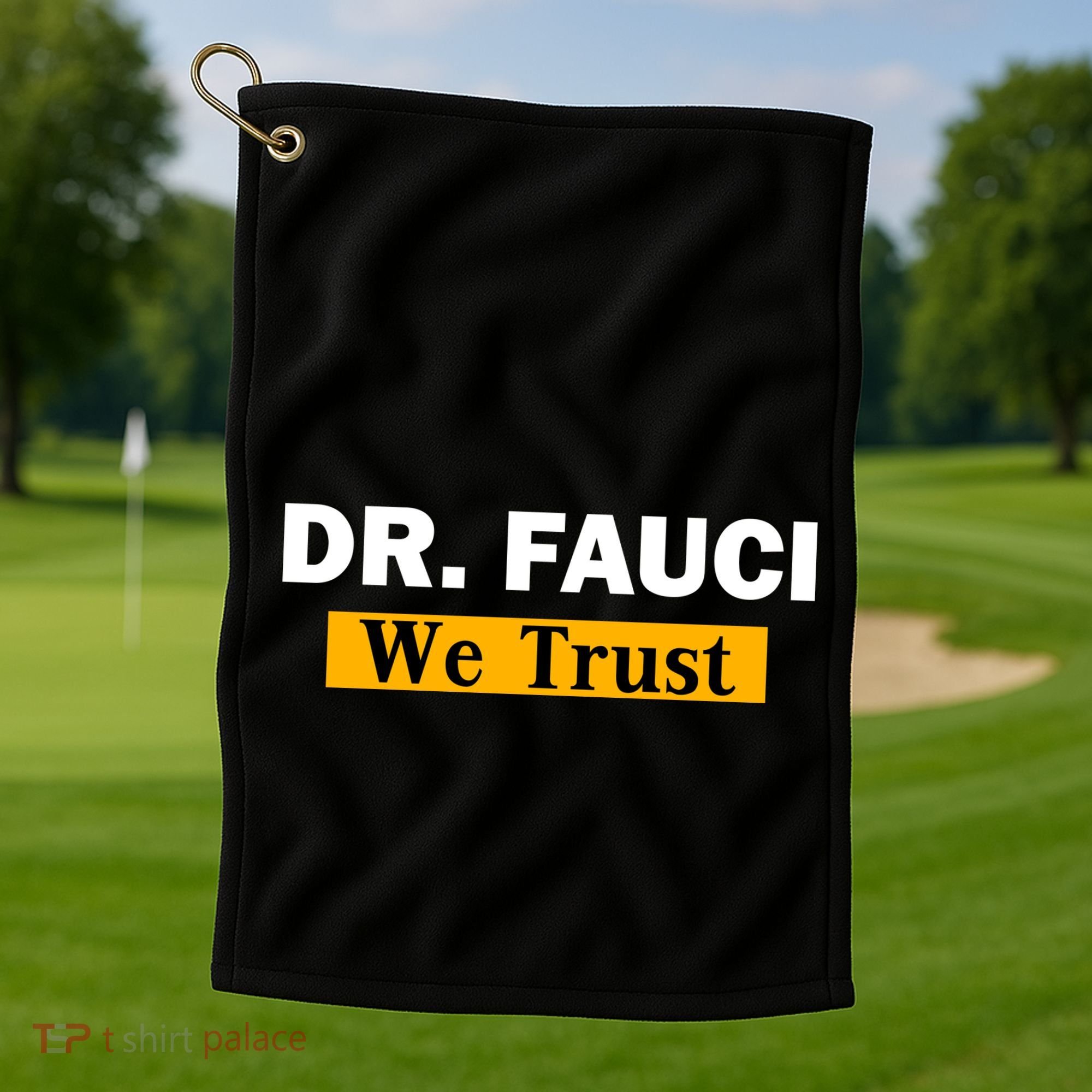 Dr Fauci We Trust I Love Fauci Golf Towel