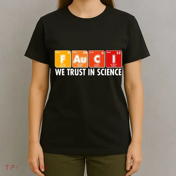 Dr Fauci We Trust In Science Periodical Table Elements T-Shirt