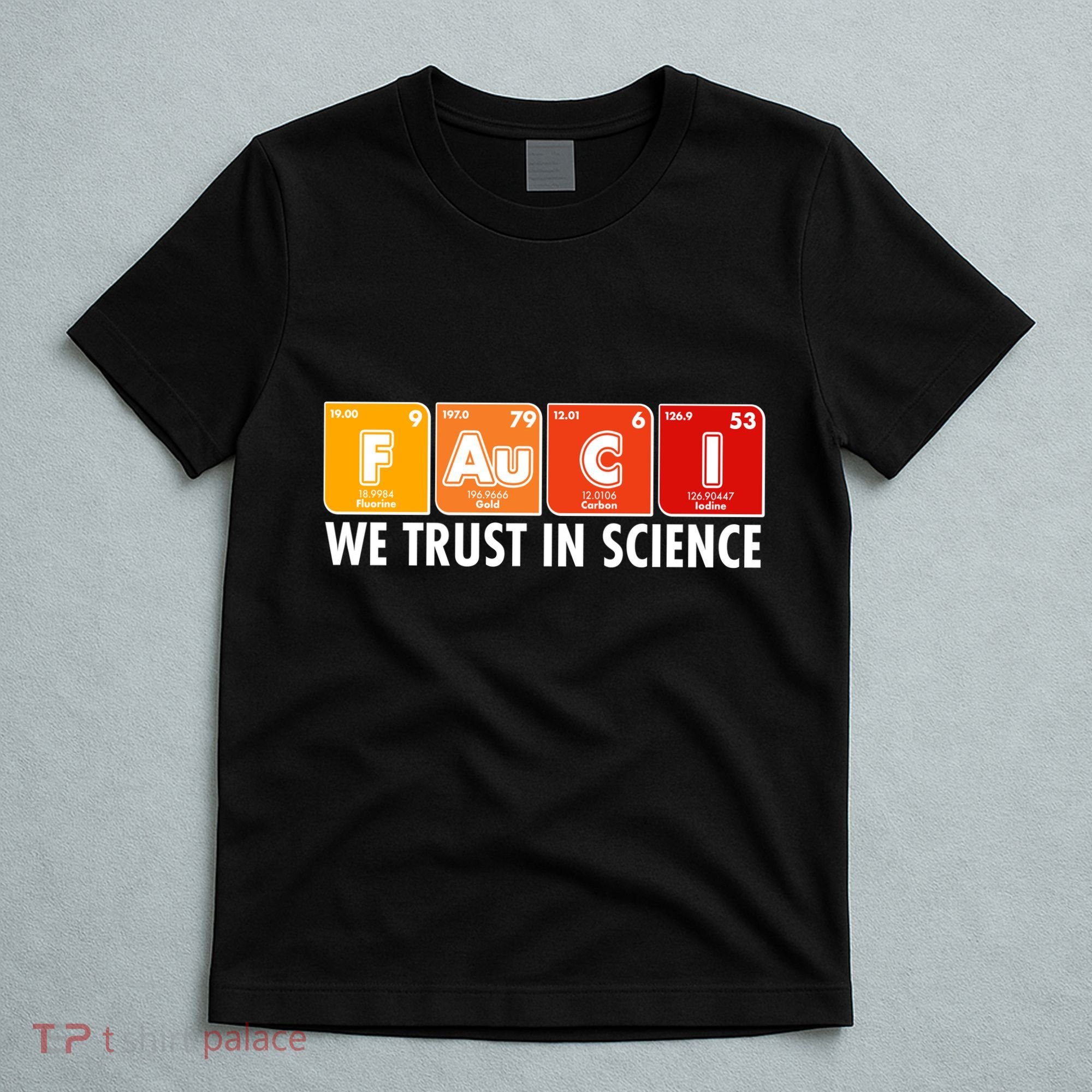 Dr Fauci We Trust In Science Periodical Table Elements T-Shirt
