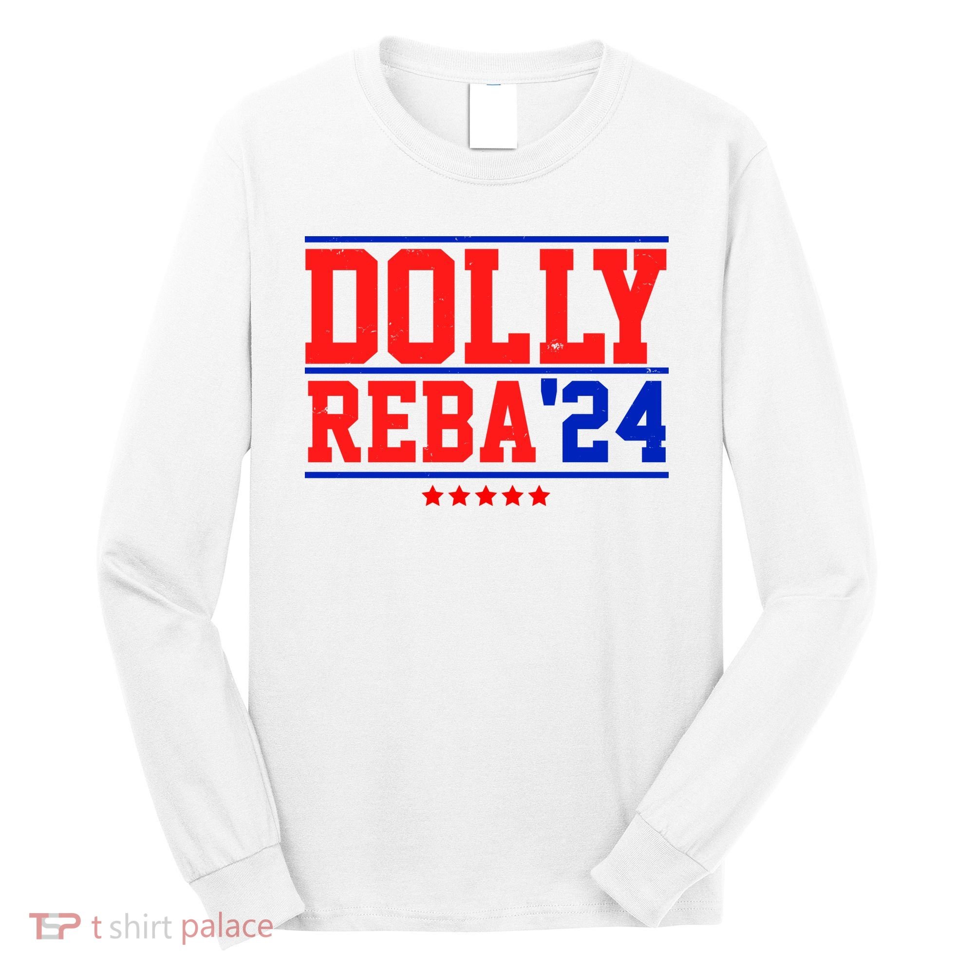 Dolly Reba 2024 Funny Political Long Sleeve Shirt