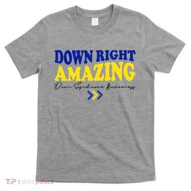 Down Right Amazing Down Syndrome Awareness T-Shirt