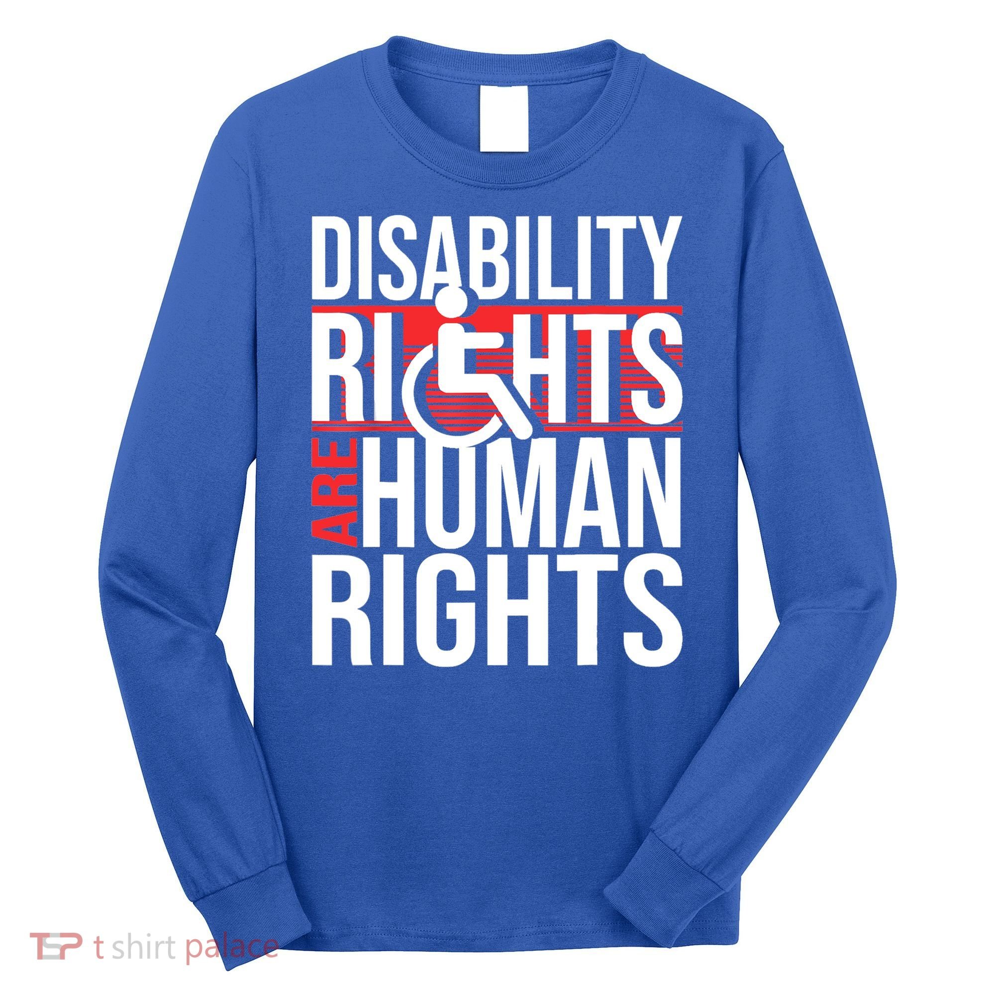 Disability Rights Are Human Rights Gift Funny Wheelchair Handicap Gift Long Sleeve Shirt