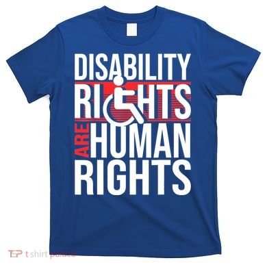 Disability Rights Are Human Rights Gift Funny Wheelchair Handicap Gift T-Shirt