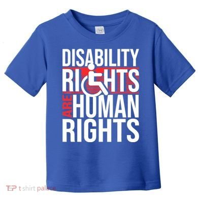 Disability Rights Are Human Rights Gift Funny Wheelchair Handicap Gift Toddler T-Shirt
