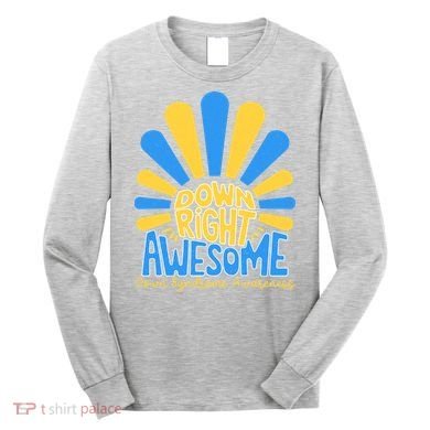 Down Right Awesome World Down Syndrome Awareness Long Sleeve Shirt