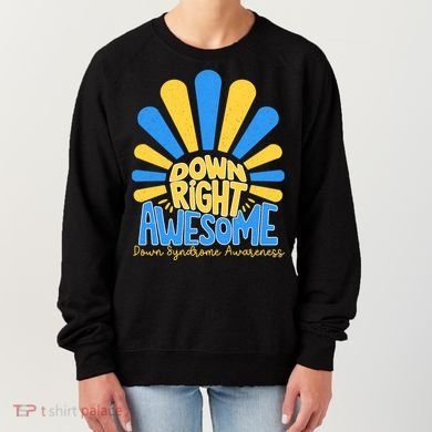 Down Right Awesome World Down Syndrome Awareness Women's Sweatshirt