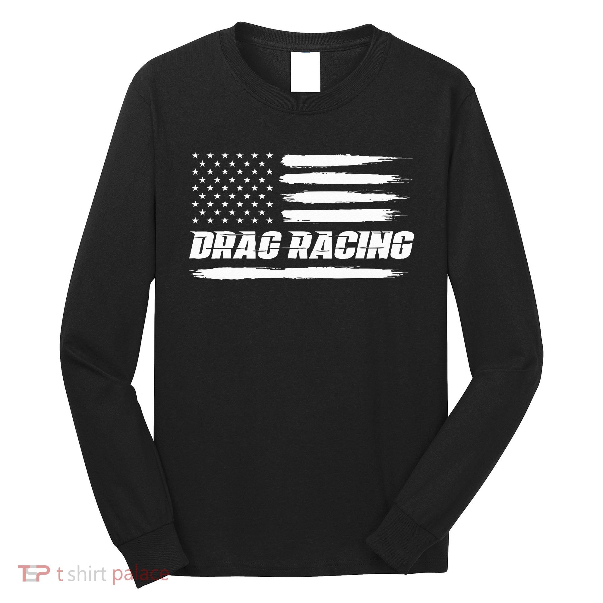 Drag Racing American Flag Drag Racer Race Long Sleeve Shirt