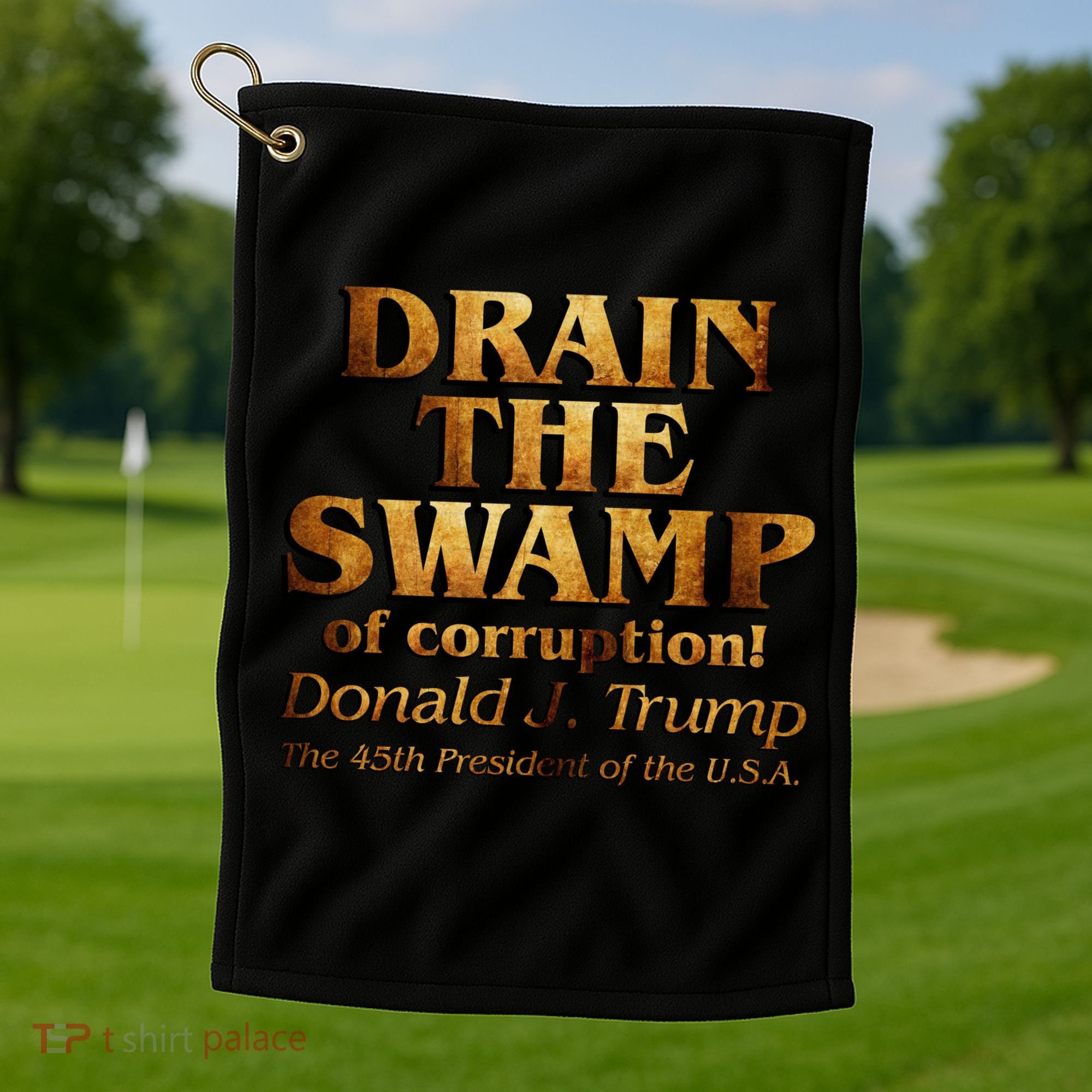 Drain The Swamp of Corruption! Donald Trump 45th President Golf Towel