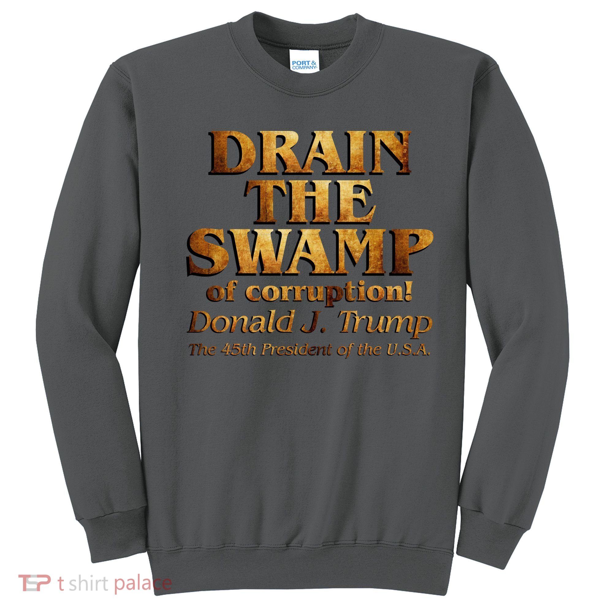 Drain The Swamp of Corruption! Donald Trump 45th President Sweatshirt