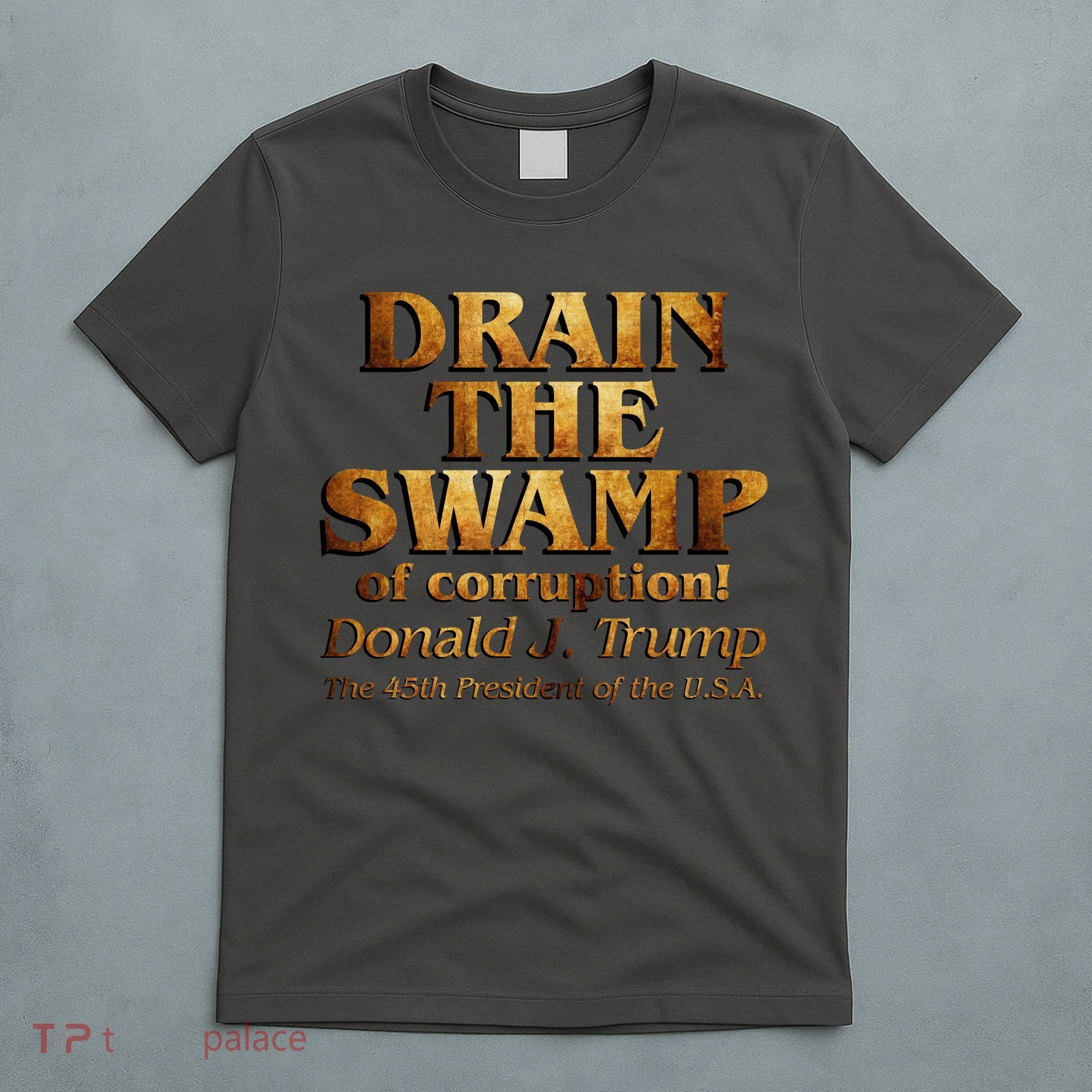Drain The Swamp of Corruption! Donald Trump 45th President T-Shirt