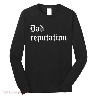 Dad Reputation Concert Music Lover Long Sleeve Shirt