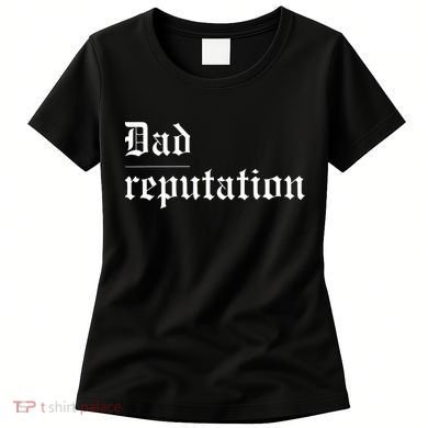 Dad Reputation Concert Music Lover Women's T-Shirt
