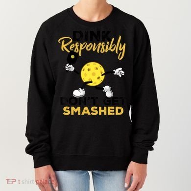 Dink Responsibly Don't Get Smashed Funny Pickleball Player Women's Sweatshirt