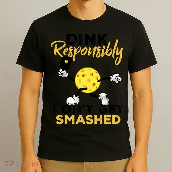 Dink Responsibly Don't Get Smashed Funny Pickleball Player T-Shirt