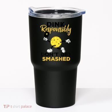 Dink Responsibly Don't Get Smashed Funny Pickleball Player Tumbler
