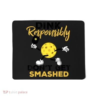 Dink Responsibly Don't Get Smashed Funny Pickleball Player Mousepad