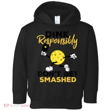 Dink Responsibly Don't Get Smashed Funny Pickleball Player Toddler Hoodie