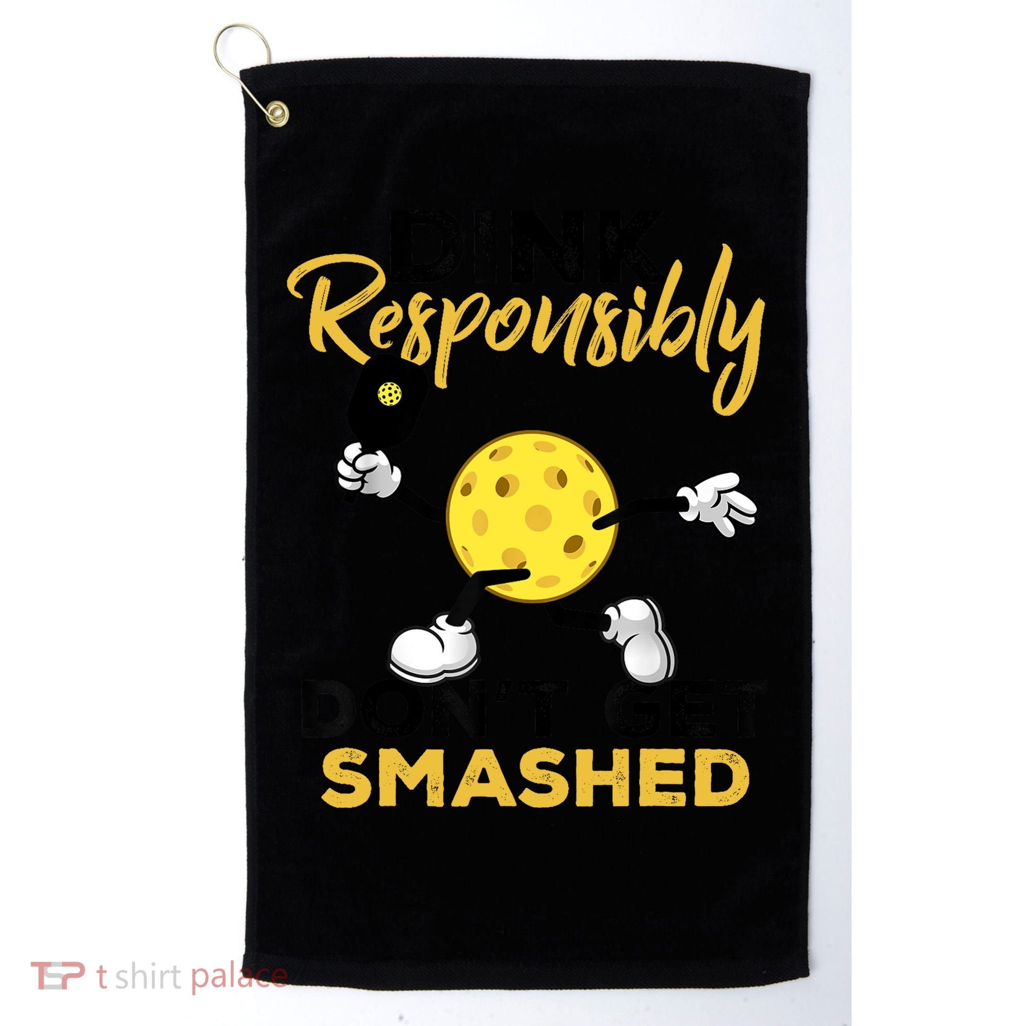 Dink Responsibly Don't Get Smashed Funny Pickleball Player Golf Towel
