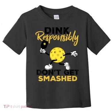 Dink Responsibly Don't Get Smashed Funny Pickleball Player Toddler T-Shirt