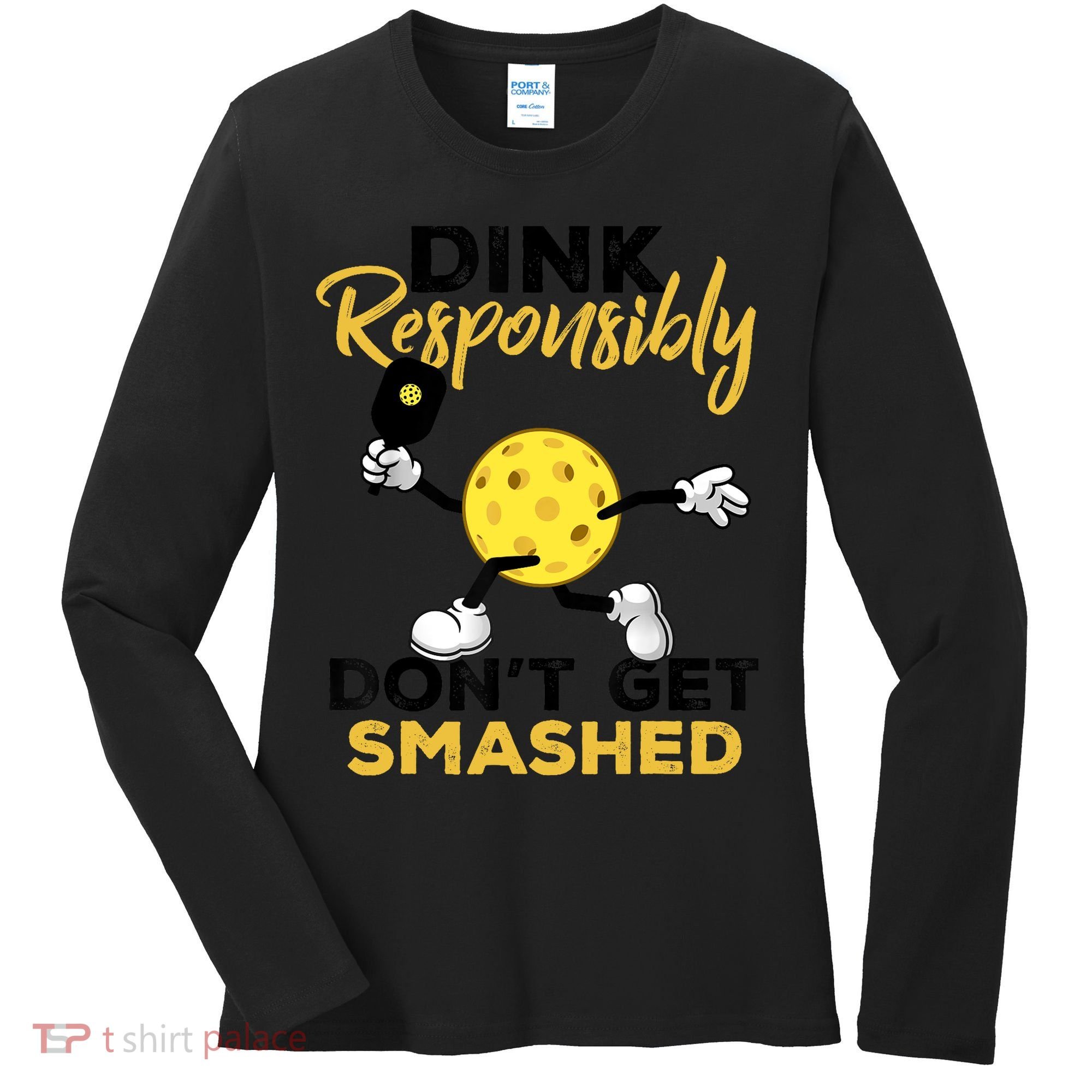 Dink Responsibly Don't Get Smashed Funny Pickleball Player Women's Long Sleeve Shirt