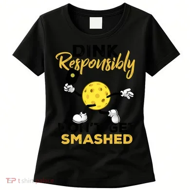 Dink Responsibly Don't Get Smashed Funny Pickleball Player Women's T-Shirt