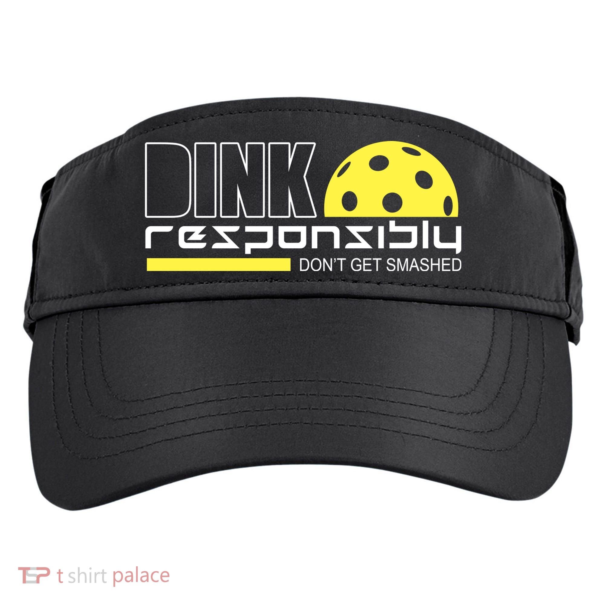 Dink Responsibly Don't Get Smashed Funny Pickleball Adult Drive Performance Visor