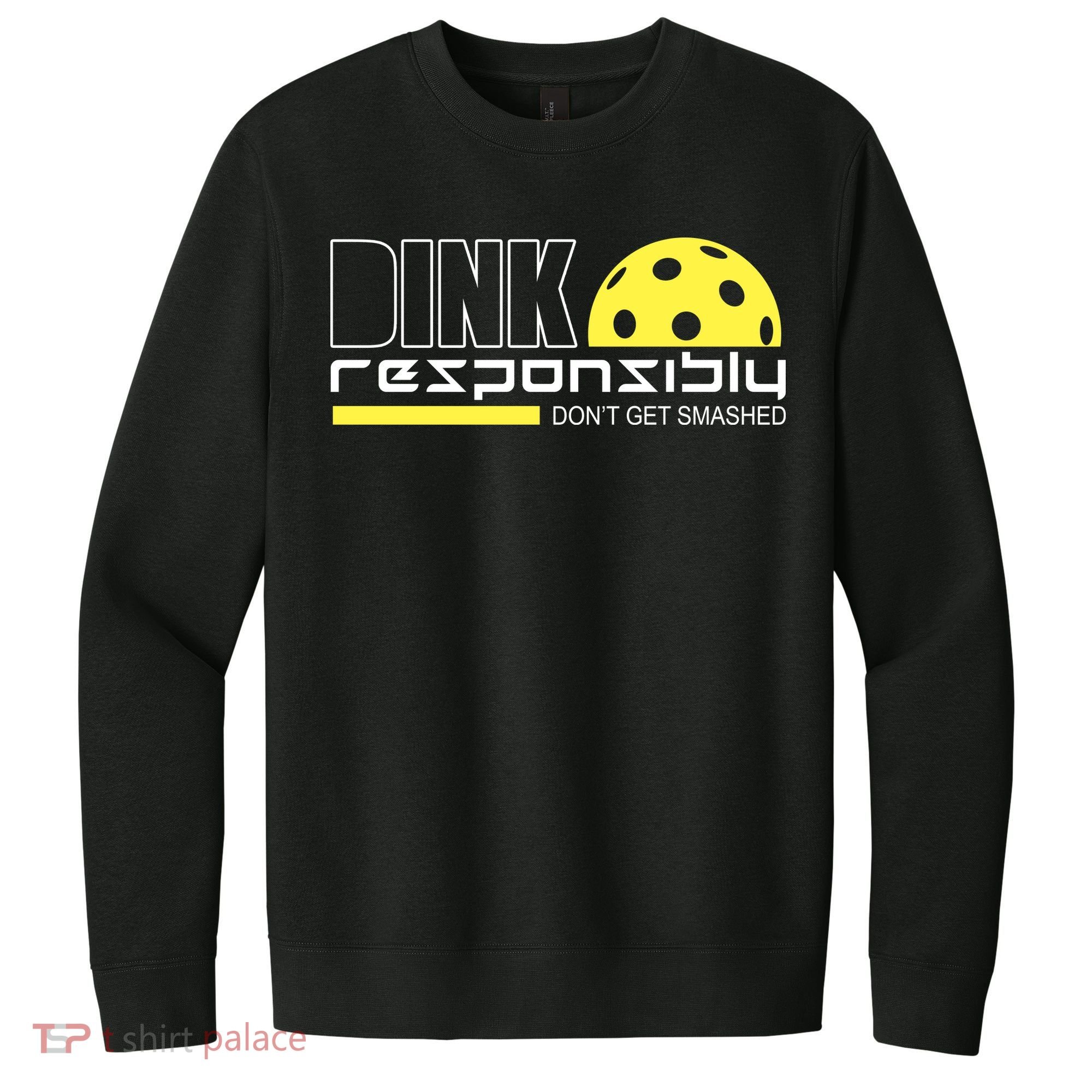 Dink Responsibly Don't Get Smashed Funny Pickleball V.I.T. Fleece Crew Sweatshirt