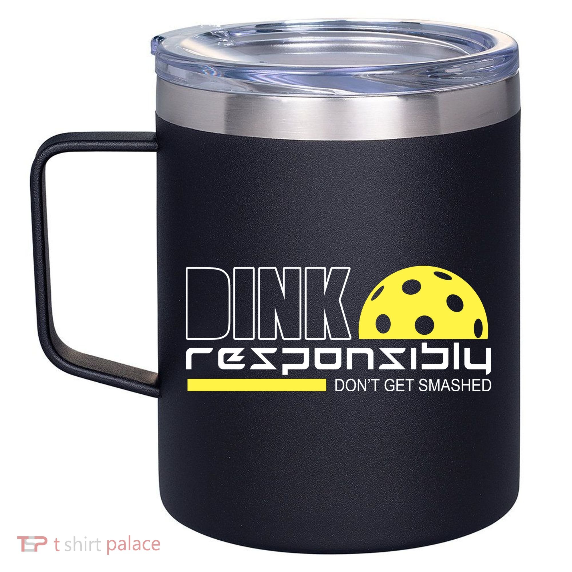 Dink Responsibly Don't Get Smashed Funny Pickleball 12oz Stainless Steel Coffee Mug