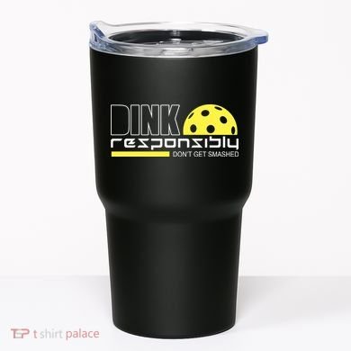 Dink Responsibly Don't Get Smashed Funny Pickleball Tumbler