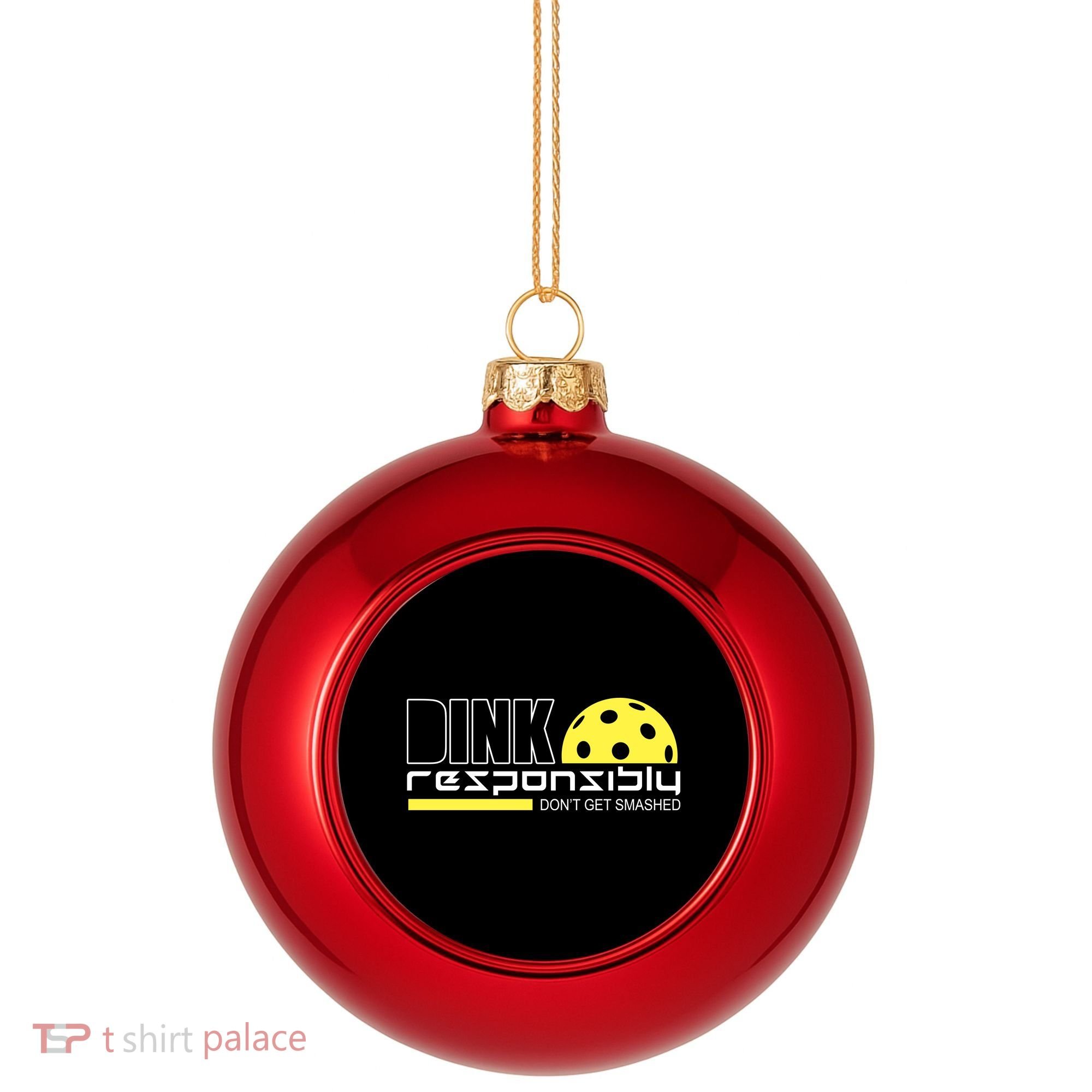 Dink Responsibly Don't Get Smashed Funny Pickleball Plastic Christmas Ball Ornament