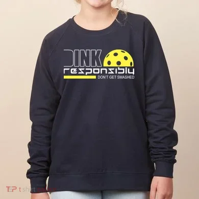 Dink Responsibly Don't Get Smashed Funny Pickleball Women's Sweatshirt