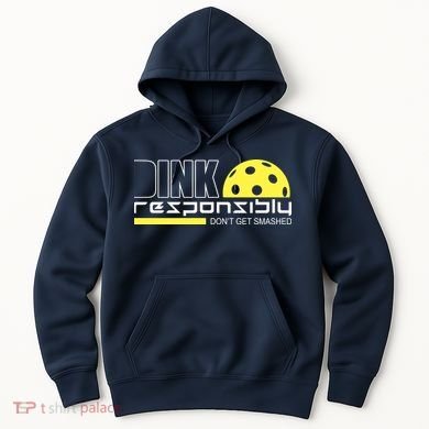 Dink Responsibly Don't Get Smashed Funny Pickleball Hoodie