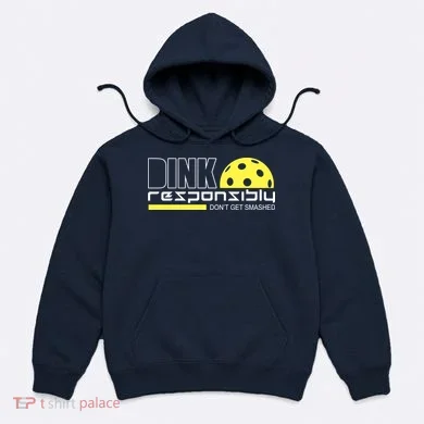Dink Responsibly Don't Get Smashed Funny Pickleball Hoodie