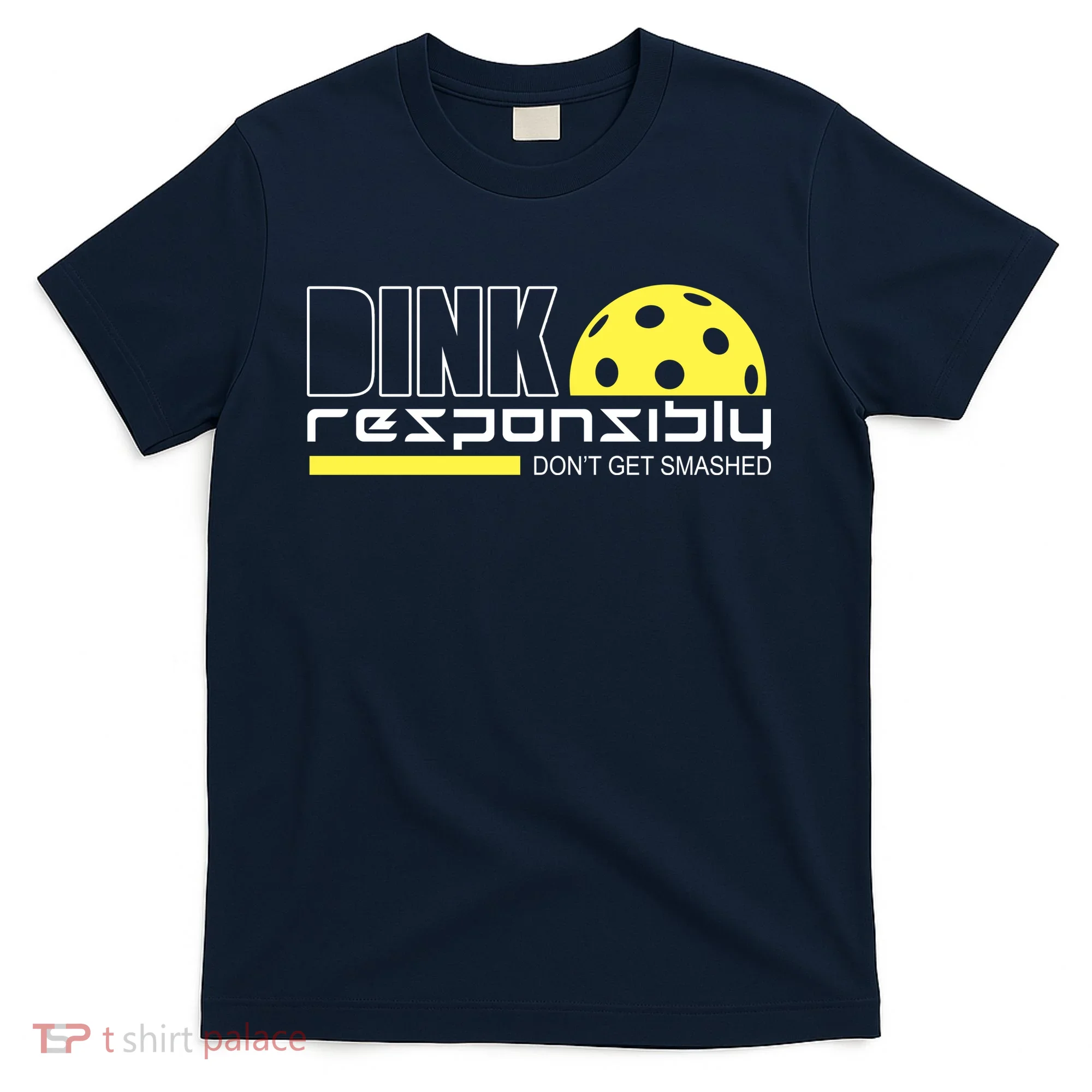 Dink Responsibly Don't Get Smashed Funny Pickleball T-Shirt