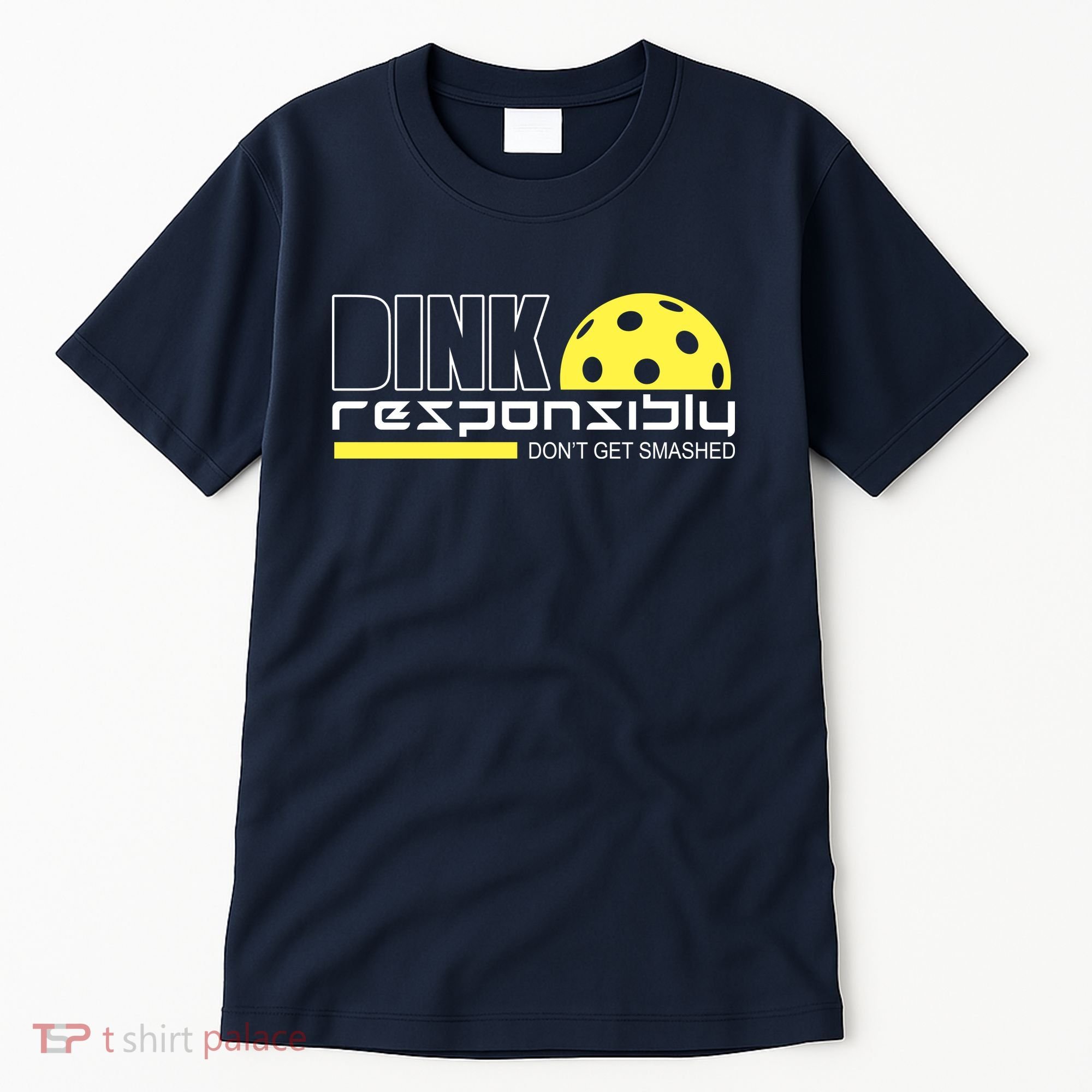 Dink Responsibly Don't Get Smashed Funny Pickleball Tall T-Shirt