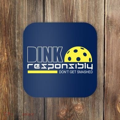 Dink Responsibly Don't Get Smashed Funny Pickleball Coaster