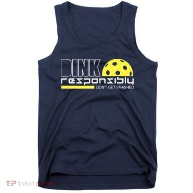 Dink Responsibly Don't Get Smashed Funny Pickleball Tank Top