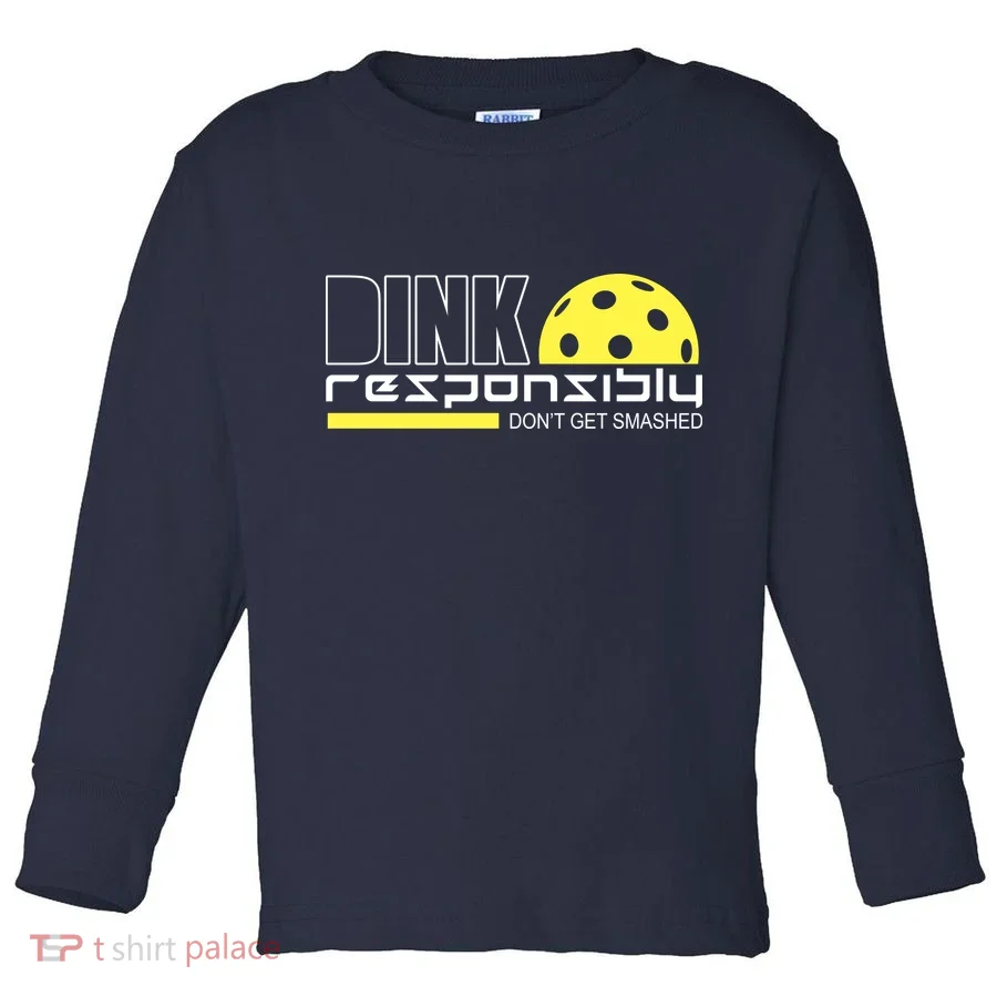 Dink Responsibly Don't Get Smashed Funny Pickleball Toddler Long Sleeve
