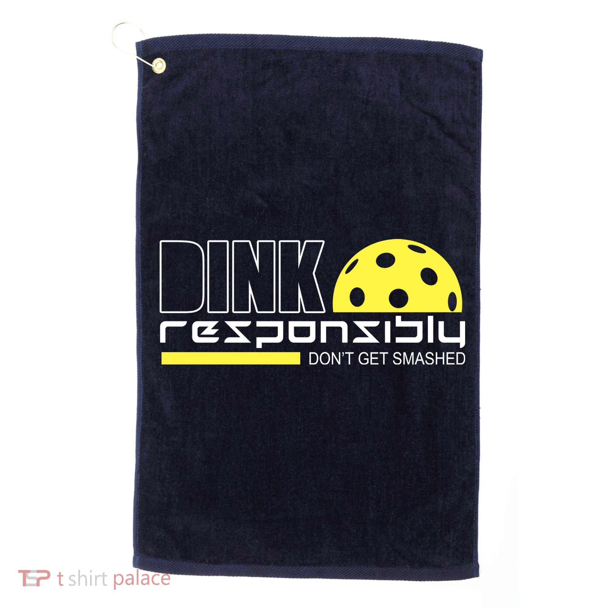 Dink Responsibly Don't Get Smashed Funny Pickleball Golf Towel