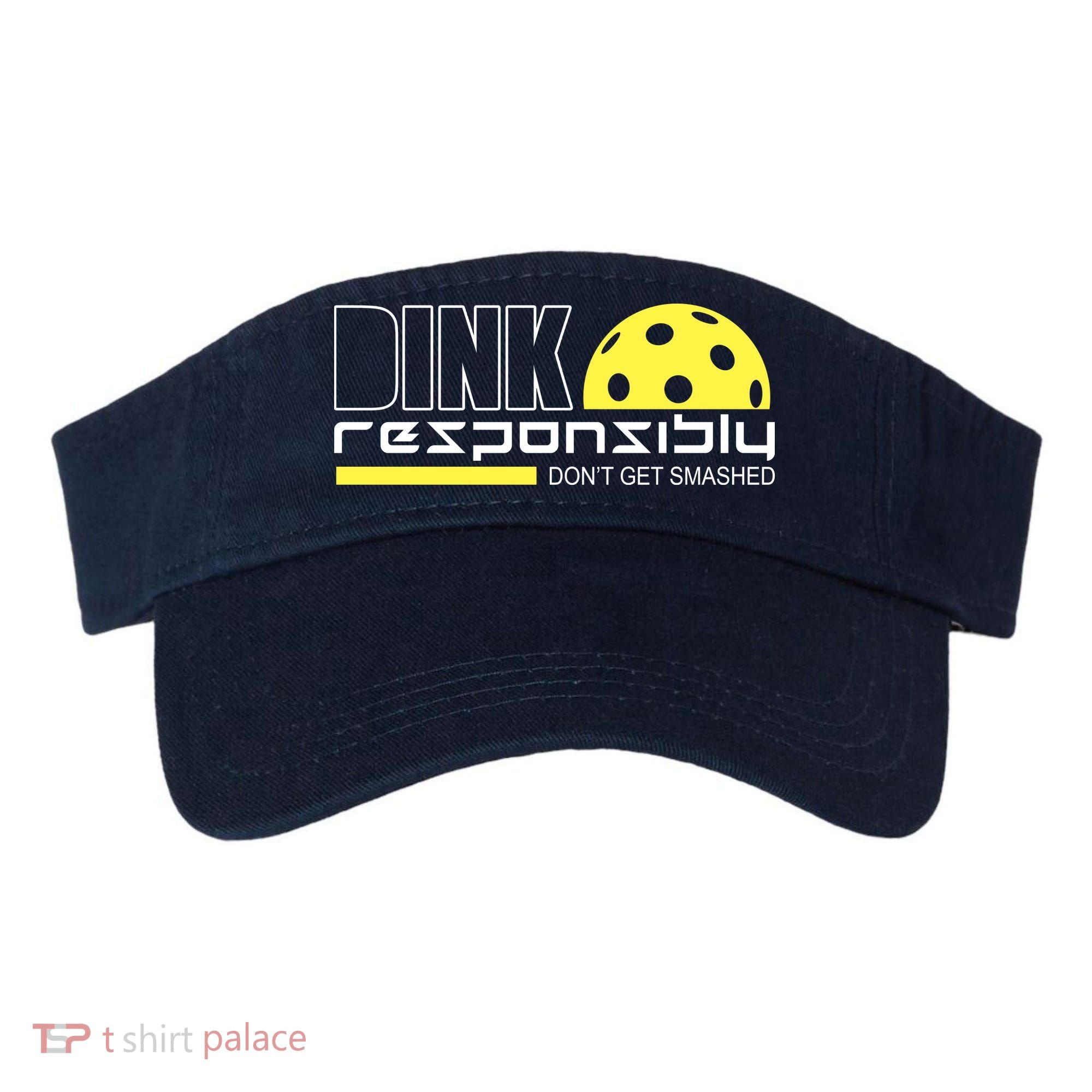 Dink Responsibly Don't Get Smashed Funny Pickleball Visor
