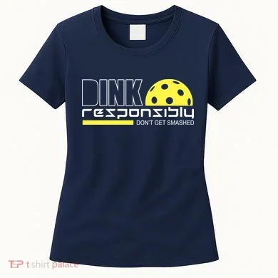 Dink Responsibly Don't Get Smashed Funny Pickleball Women's T-Shirt