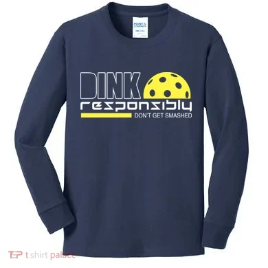 Dink Responsibly Don't Get Smashed Funny Pickleball Kids Long Sleeve Shirt