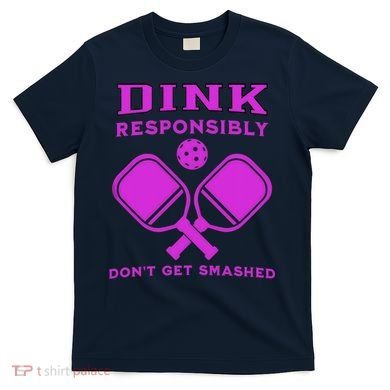 Dink Responsibly Don't Get Smashed Purple Pickleball Paddles T-Shirt