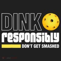 Dink Responsibly Don't Get Smashed Pickleball Gift TShirt Women's Sweatshirt thumb 2
