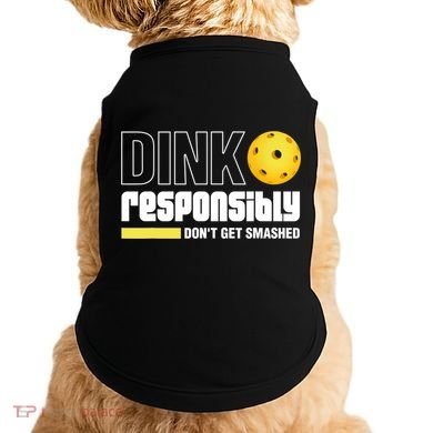 Dink Responsibly Don't Get Smashed Pickleball Gift TShirt Doggie Tank