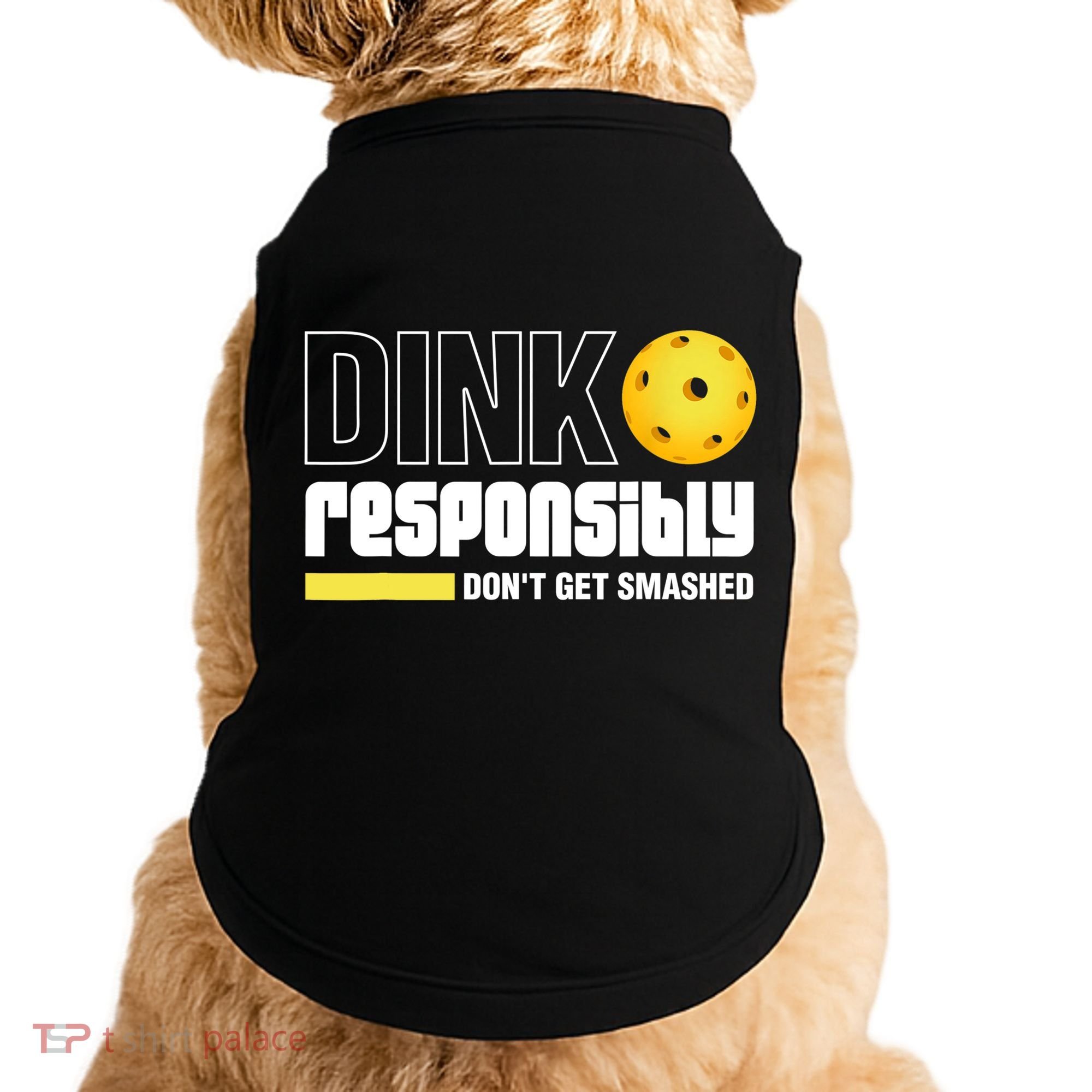 Dink Responsibly Don't Get Smashed Pickleball Gift TShirt Doggie Tank