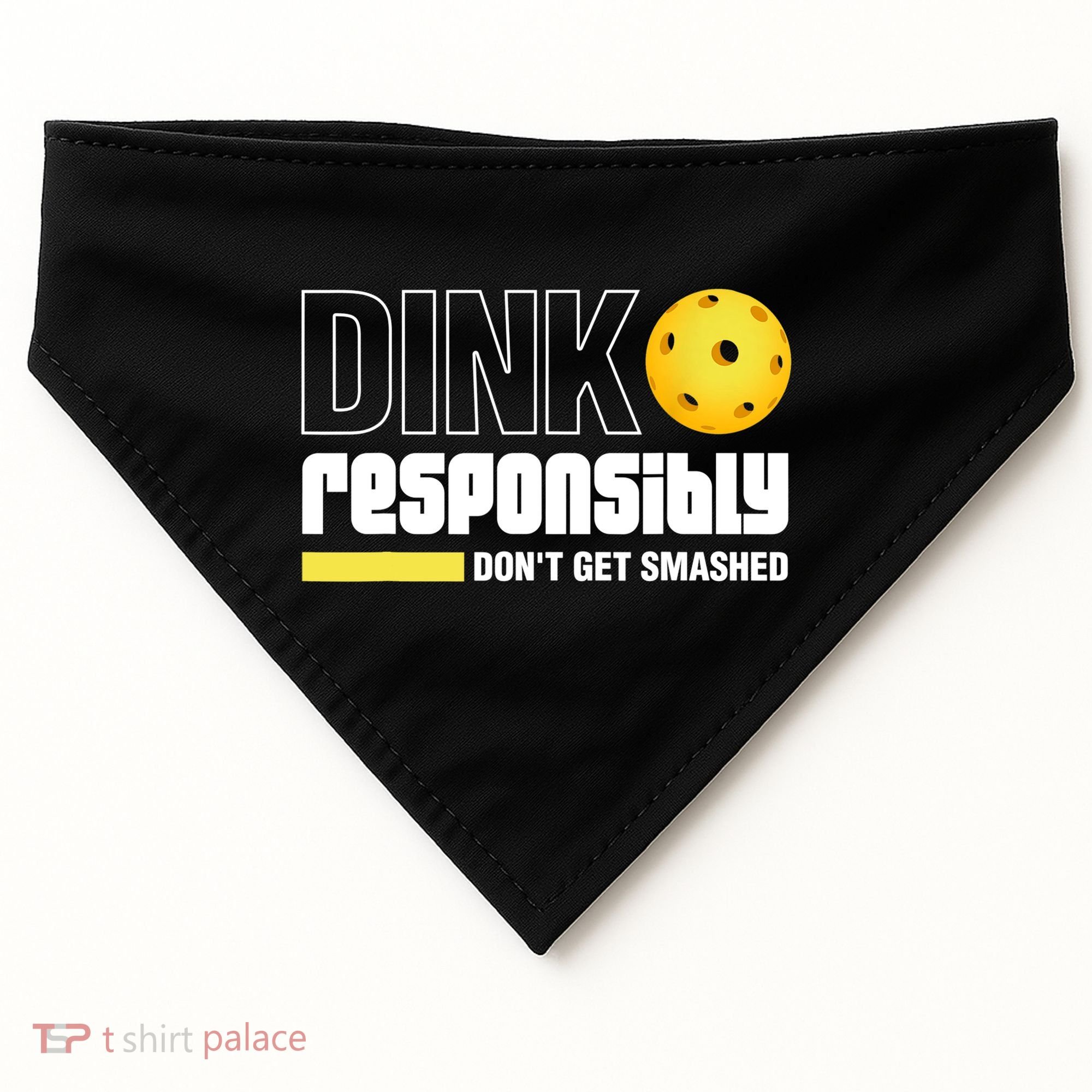 Dink Responsibly Don't Get Smashed Pickleball Gift TShirt USA-Made Doggie Bandana